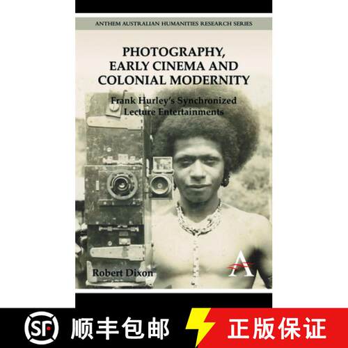 【3-4周达】Photography, Early Cinema and Colonial Modernity : Frank Hurley's Synchronized Lecture Ent... [9781783080632]