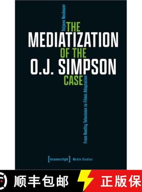 【3-4周达】The Mediatization of the O.J. Simpson Case: From Reality Television to Filmic Adaptation [9783837666243]