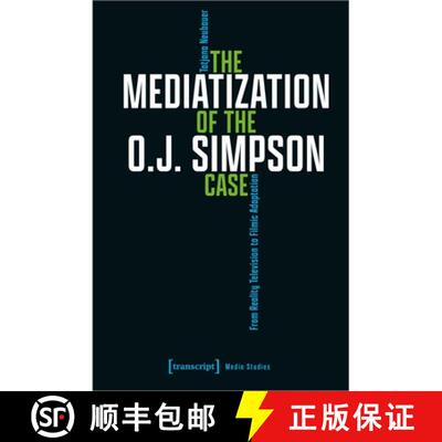 【3-4周达】The Mediatization of the O.J. Simpson Case: From Reality Television to Filmic Adaptation [9783837666243]