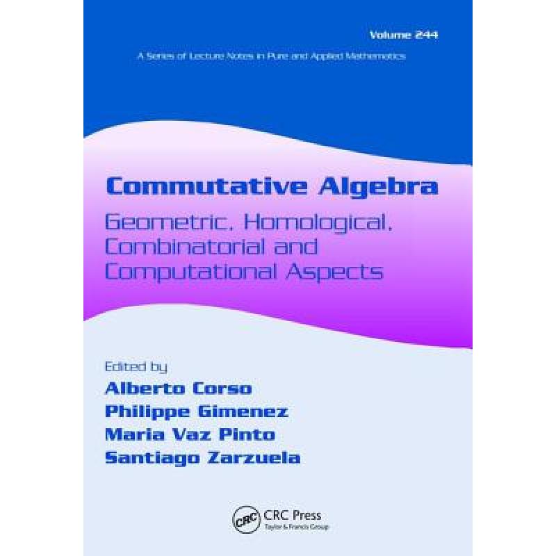 【4周达】Commutative Algebra: Geometric, Homological, Combinatorial and Computational Aspects [9781138402126]