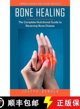【3-4周达】Bone Healing: A Wonder Herb With Bone Healing Properties (The Complete Nutritional Guide t... [9780995244795]