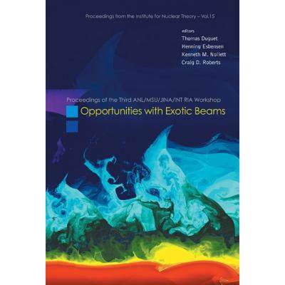 【4周达】Opportunities with Exotic Beams - Proceedings of the Third Anl/Msu/Jina/Int RIA Workshop [9789812705679]