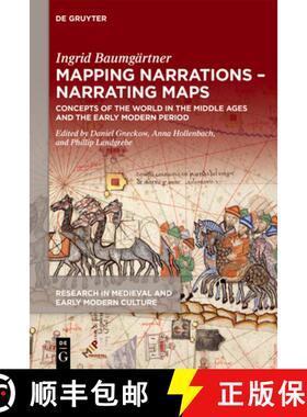 预订 Mapping Narrations – Narrating Maps: Concepts of the World in the Middle Ages and the Early Mod... [9781501523816]