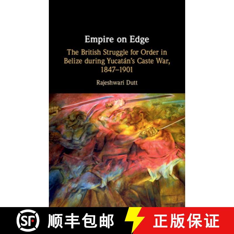 【3-4周达】Empire on Edge : The British Struggle for Order in Belize during Yucatan's Caste War, 1847... [9781108493420]
