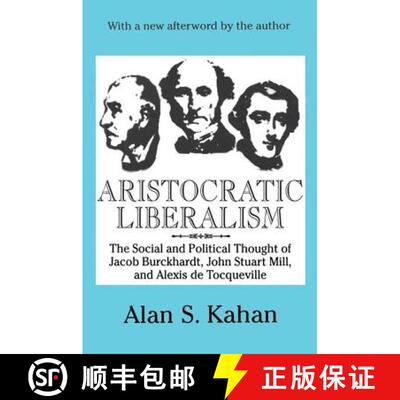 【3-4周达】Aristocratic Liberalism : The Social and Political Thought of Jacob Burckhardt, John Stuar... [9780765807113]