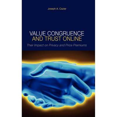 【4周达】Value Congruence and Trust Online: Their Impact on Privacy and Price Premiums [9781934043028]