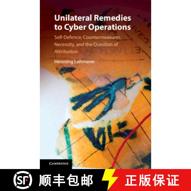 【3-4周达】Unilateral Remedies to Cyber Operations : Self-Defence, Countermeasures, Necessity, and th... [9781108479868]