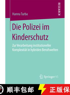 【3-4周达】Die Polizei im Kinderschutz : Zur Verarbeitung institutioneller Komplexität in hybriden B... [9783658196578]