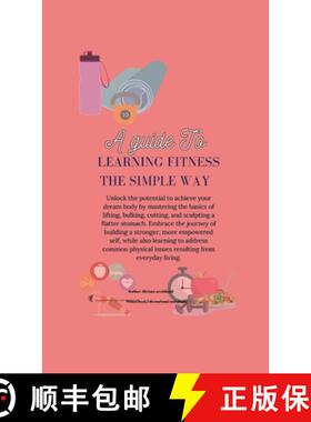 【3-4周达】A Guide to Learning Fitness The Simple Way: Master lifting basics, bulk up, cut down, scul... [9781304174116]