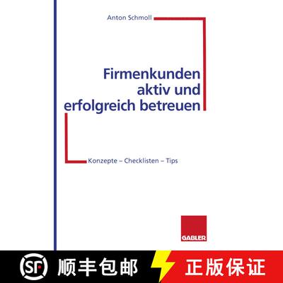 【3-4周达】Firmenkunden Aktiv Und Erfolgreich Betreuen: Konzepte -- Checklisten -- Tips [9783322870629]
