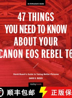 【3-4周达】47 Things You Need to Know about Your Canon EOS Rebel T6: David Busch's Guide to Taking Be... [9781681984360]