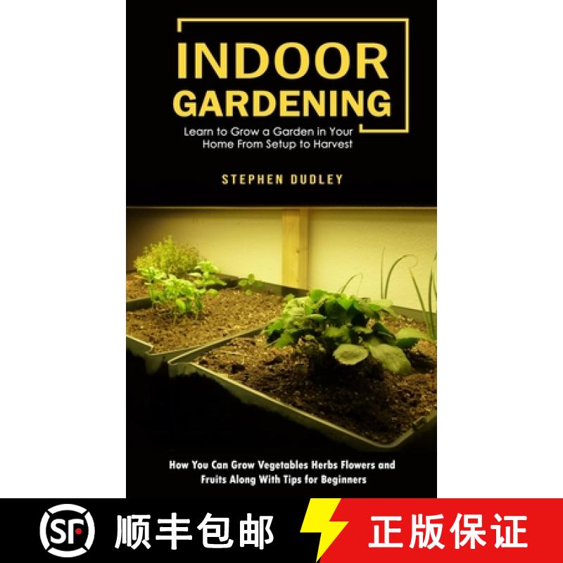 预订 Indoor Gardening: Learn to Grow a Garden in Your Home From Setup to Harvest (How You Can Grow Ve... [9781998901111]