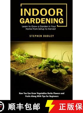 【3-4周达】Indoor Gardening: Learn to Grow a Garden in Your Home From Setup to Harvest (How You Can G... [9781998901111]