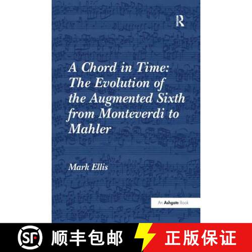 【3-4周达】A Chord in Time: The Evolution of the Augmented Sixth from Monteverdi to Mahler: The Evolu... [9781138250932]