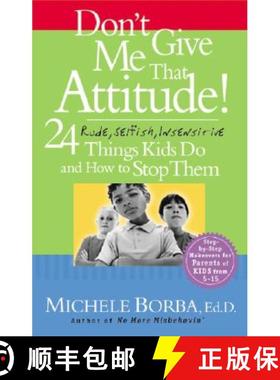 【3-4周达】Don'T Give Me That Attitude! 24 Rude, Selfish, Insensitive Things Kids Do And How To Stop ... [9780787973339]