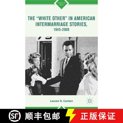 【3-4周达】The “White Other” in American Intermarriage Stories, 1945–2008 [9781137287168]