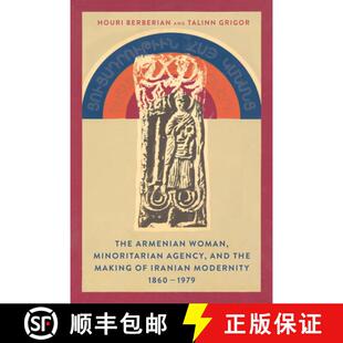 【3-4周达】精装 The Armenian Woman, Minoritarian Agency, and the Making of Iranian Modernity, 1860–1979 [9781503629417]