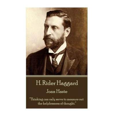 【4周达】H. Rider Haggard - Joan Haste: Thinking can only serve to measure out the helplessness of th... [9781785438448]