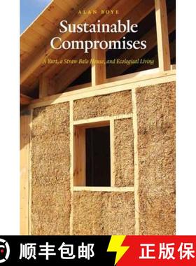 预订 Sustainable Compromises: A Yurt, a Straw Bale House, and Ecological Living [9780803264878]