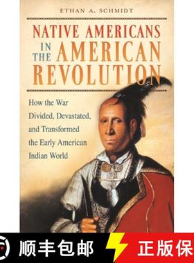 预订 Native Americans in the American Revolution: How the War Divided, Devastated, and Transformed th... [9780313359316]