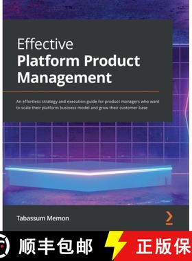 预订 Effective Platform Product Management: An effortless strategy and execution guide for product ma... [9781801811354]