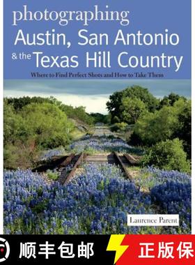 【3-4周达】Photographing Austin, San Antonio and the Texas Hill Country: Where to Find Perfect Shots ... [9780881509410]