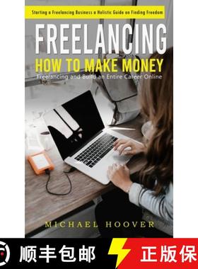 预订 Freelancing: Starting a Freelancing Business a Holistic Guide on Finding Freedom (How to Make Mo... [9781777735623]