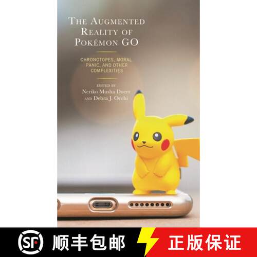 【3-4周达】精装 The Augmented Reality of Pokémon Go : Chronotopes, Moral Panic, and Other Complexities [9781498574914]