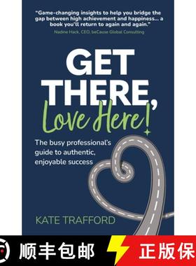 【3-4周达】Get There, Love Here!: The busy professional's guide to authentic, enjoyable success [9781912300860]