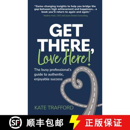 【3-4周达】Get There, Love Here!: The busy professional's guide to authentic, enjoyable success [9781912300860]