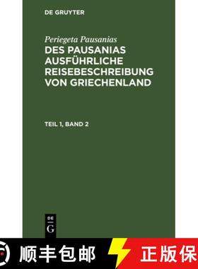 预订 Periegeta Pausanias: Des Pausanias Ausführliche Reisebeschreibung Von Griechenland. Teil 1, Band 2 [9783112626153]