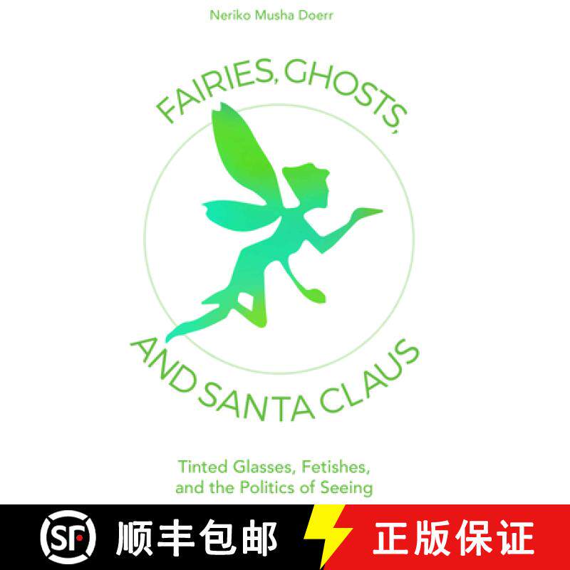 【3-4周达】Fairies, Ghosts, and Santa Claus: Tinted Glasses, Fetishes, and the Politics of Seeing [9781800736870]