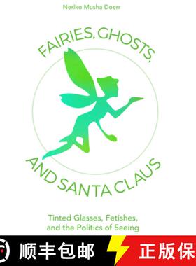 【3-4周达】Fairies, Ghosts, and Santa Claus: Tinted Glasses, Fetishes, and the Politics of Seeing [9781800736870]