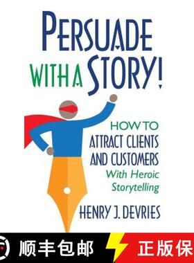 预订 Persuade With a Story!: How to Attract Clients and Customers With Heroic Storytelling [9781941870655]