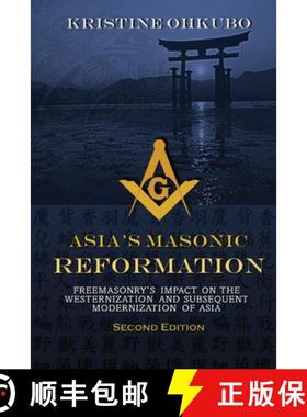 预订 Asia's Masonic Reformation: Freemasonry's Impact on the Westernization and Subsequent Modernizat... [9780578447308]