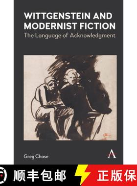 【3-4周达】Wittgenstein and Modernist Fiction : The Language of Acknowledgment [9781839980633]