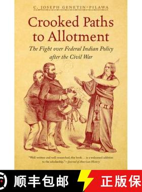 预订 Crooked Paths to Allotment: The Fight over Federal Indian Policy after the Civil War [9781469617510]