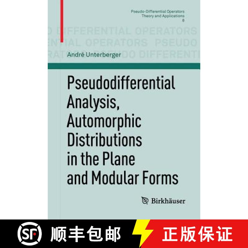 【3-4周达】Pseudodifferential Analysis, Automorphic Distributions in the Plane and Modular Forms [9783034801652]