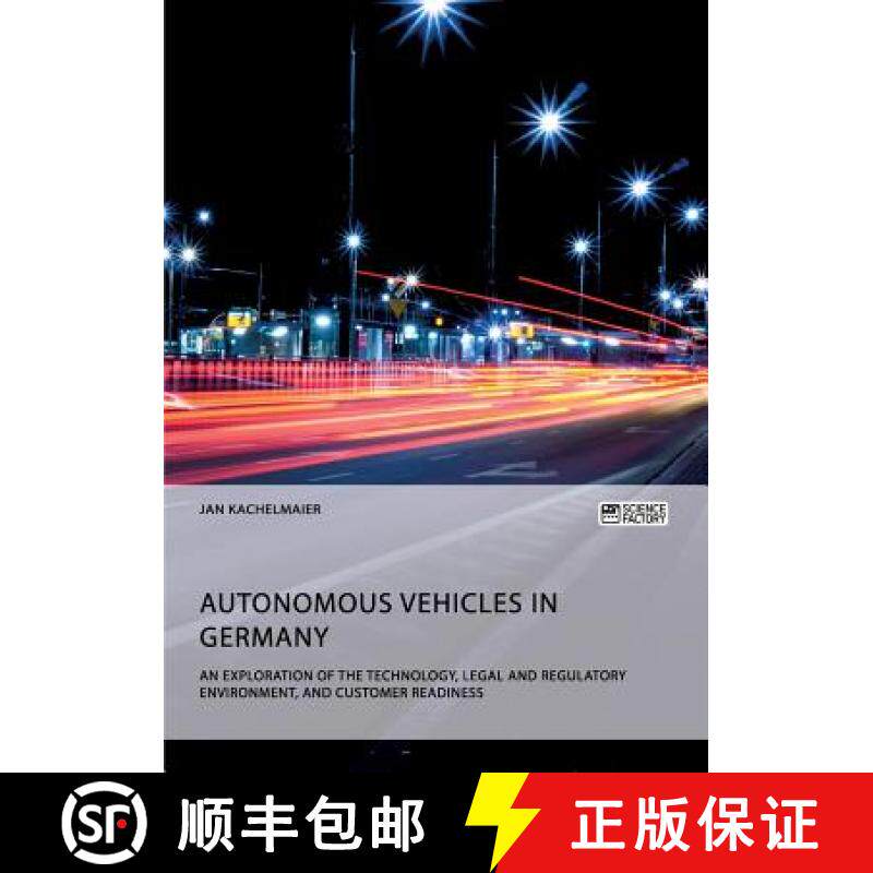 【3-4周达】Autonomous Vehicles in Germany. An Exploration of the Technology, Legal and Regulatory Env... [9783956875939]