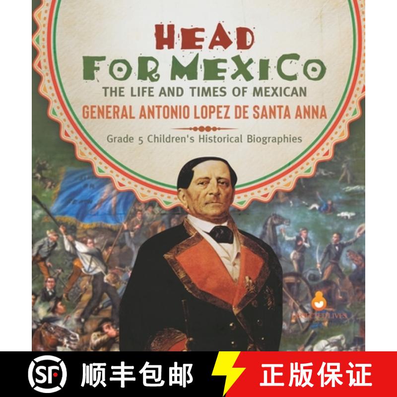【3-4周达】Head for Mexico : The Life and Times of Mexican General Antonio Lopez de Santa Anna | Grad... [9781541984790]