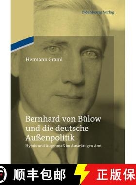 预订 Bernhard Von B low Und Die Deutsche Au enpolitik : Hybris Und Augenma  Im Ausw rtigen Amt [9783486709452]