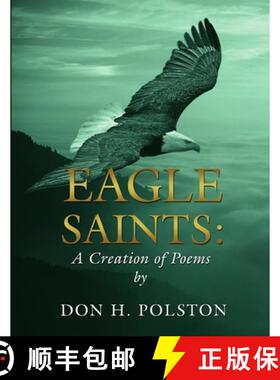 【3-4周达】Eagle Saints: A Creation of Poems by Don H. Polston [9781304788825]