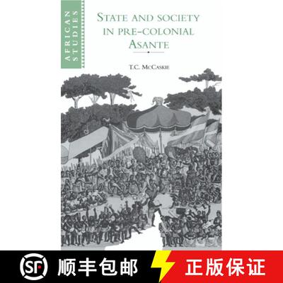 【3-4周达】State and Society in Pre-colonial Asante: - State and Society in Pre-colonial Asante [9780521410090]