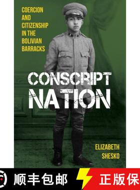 【3-4周达】Conscript Nation: Coercion and Citizenship in the Bolivian Barracks [9780822946021]
