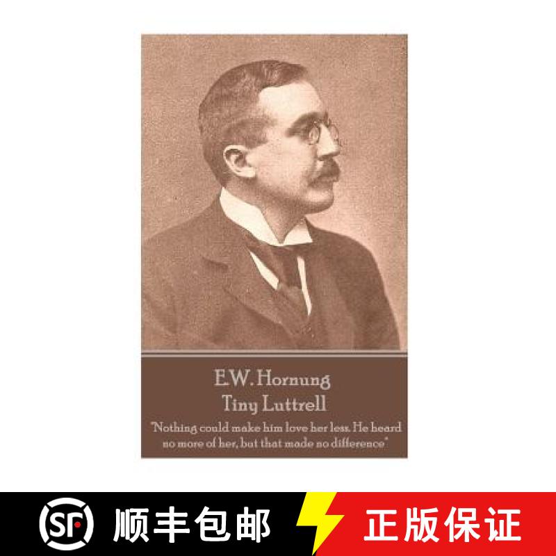 【3-4周达】E.W. Hornung - Tiny Luttrell: Nothing could make him love her less. He heard no more of he... [9781787800199]