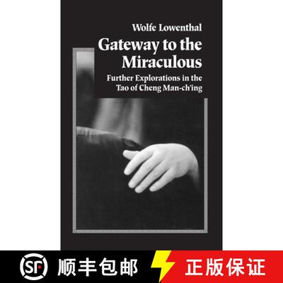 【3-4周达】Gateway to the Miraculous: Further Explorations in the Tao of Cheng Man Ch'ing [9781883319137]