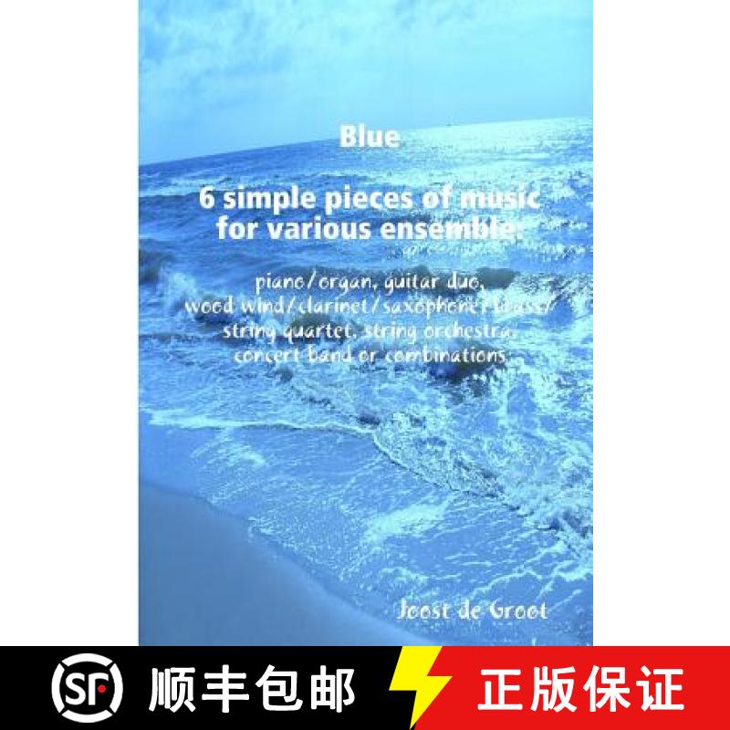 【3-4周达】Blue 6 simple pieces of music for various ensemble: piano/organ, guitar duo, wood wind/cla... [9789078808220]图片