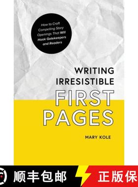 预订 Writing Irresistible First Pages: How to Craft Compelling Story Openings That Hook Gatekeepers a... [9781939162199]