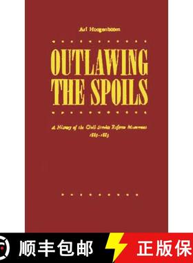 预订 Outlawing the Spoils: A History of the Civil Service Reform Movement, 1865-1883 [9780313228216]