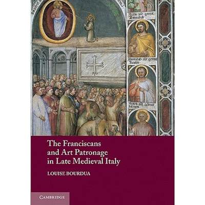 【4周达】The Franciscans and Art Patronage in Late Medieval Italy [9780521281287]